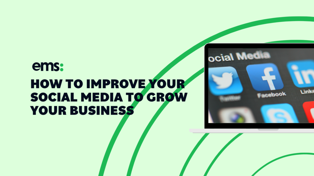 How to Improve Your Social Media to Grow Your Business