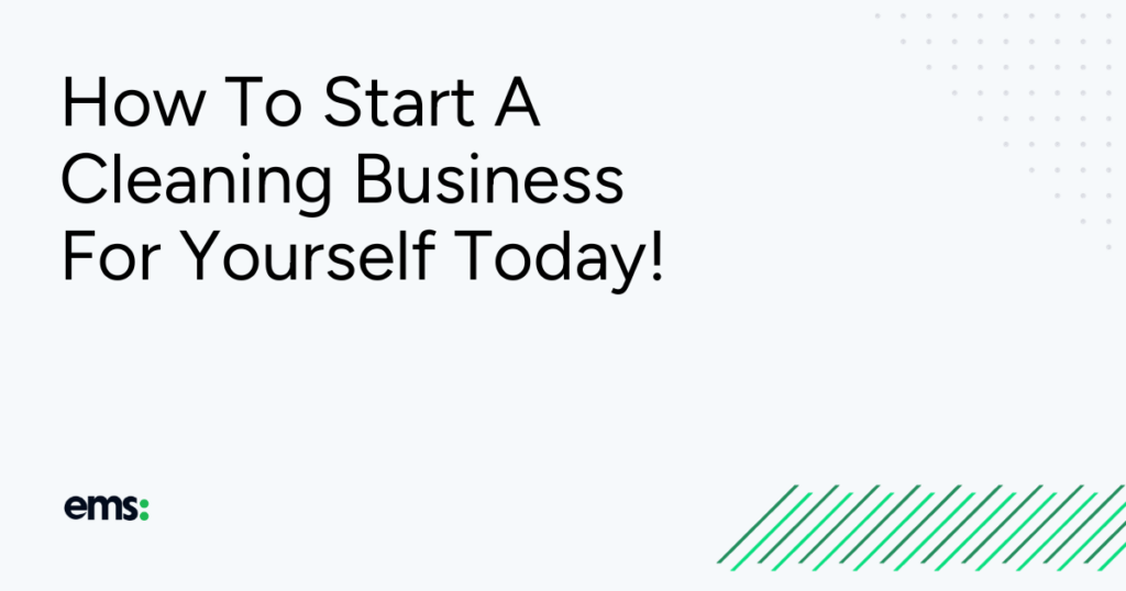How To Start A Cleaning Business For Yourself Today!